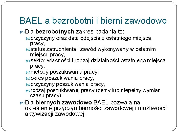 BAEL a bezrobotni i bierni zawodowo Dla bezrobotnych zakres badania to: przyczyny oraz data