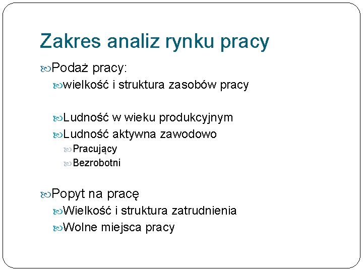 Zakres analiz rynku pracy Podaż pracy: wielkość i struktura zasobów pracy Ludność w wieku