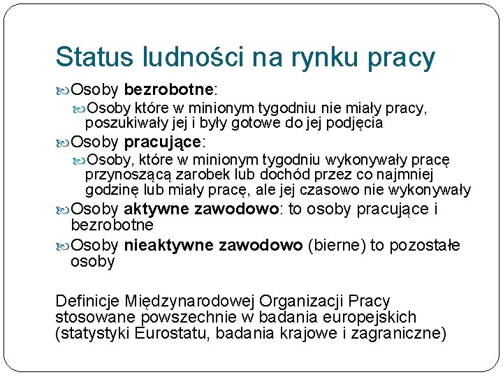 Status ludności na rynku pracy Osoby bezrobotne: Osoby które w minionym tygodniu nie miały