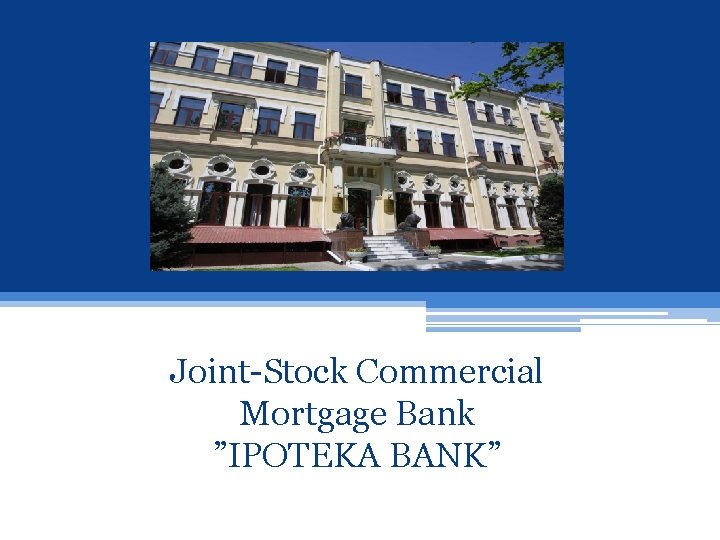Joint-Stock Commercial Mortgage Bank ”IPOTEKA BANK” 