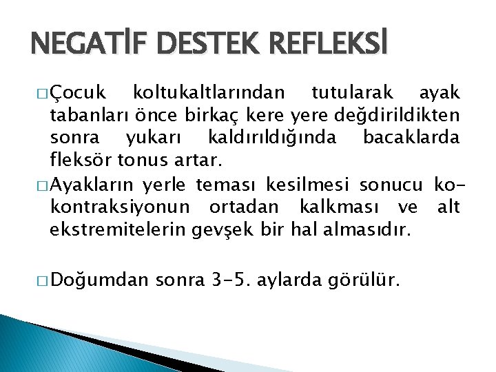 NEGATİF DESTEK REFLEKSİ � Çocuk koltukaltlarından tutularak ayak tabanları önce birkaç kere yere değdirildikten