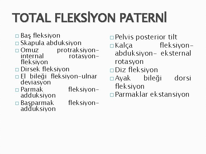 TOTAL FLEKSİYON PATERNİ Baş fleksiyon � Skapula abduksiyon � Omuz protraksiyoninternal rotasyonfleksiyon � Dirsek