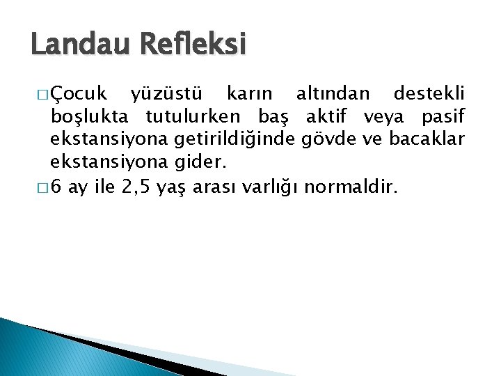 Landau Refleksi � Çocuk yüzüstü karın altından destekli boşlukta tutulurken baş aktif veya pasif