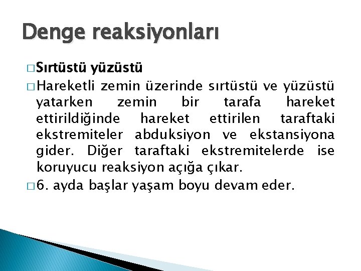 Denge reaksiyonları � Sırtüstü yüzüstü � Hareketli zemin üzerinde sırtüstü ve yüzüstü yatarken zemin