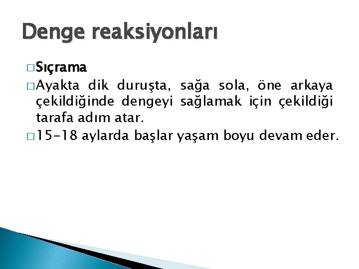 Denge reaksiyonları � Sıçrama � Ayakta dik duruşta, sağa sola, öne arkaya çekildiğinde dengeyi