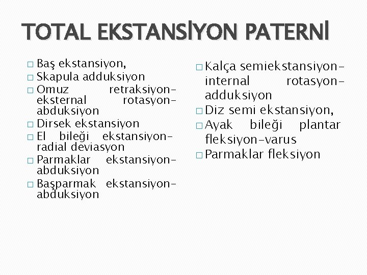 TOTAL EKSTANSİYON PATERNİ Baş ekstansiyon, � Skapula adduksiyon � Omuz retraksiyoneksternal rotasyonabduksiyon � Dirsek