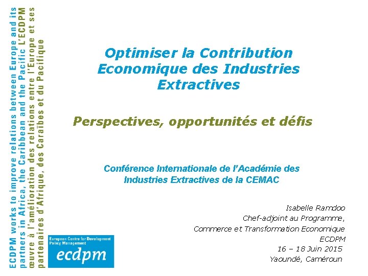 Optimiser la Contribution Economique des Industries Extractives Perspectives, opportunités et défis Conférence Internationale de