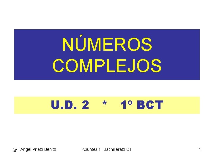 NÚMEROS COMPLEJOS U. D. 2 * 1º BCT @ Angel Prieto Benito Apuntes 1º