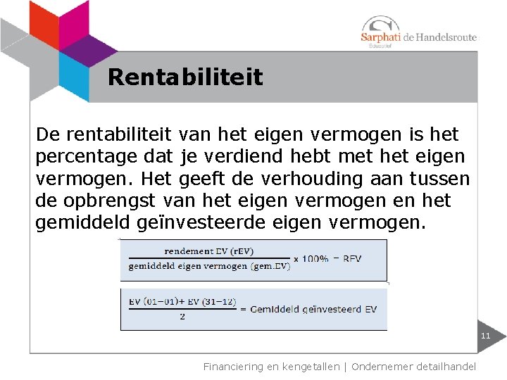 Rentabiliteit De rentabiliteit van het eigen vermogen is het percentage dat je verdiend hebt