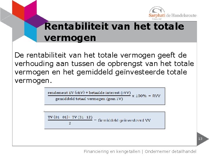 Rentabiliteit van het totale vermogen De rentabiliteit van het totale vermogen geeft de verhouding