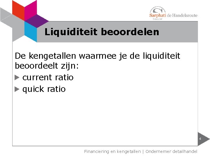 Liquiditeit beoordelen De kengetallen waarmee je de liquiditeit beoordeelt zijn: current ratio quick ratio