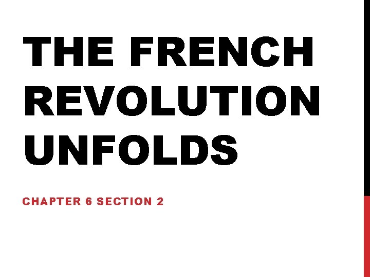THE FRENCH REVOLUTION UNFOLDS CHAPTER 6 SECTION 2 