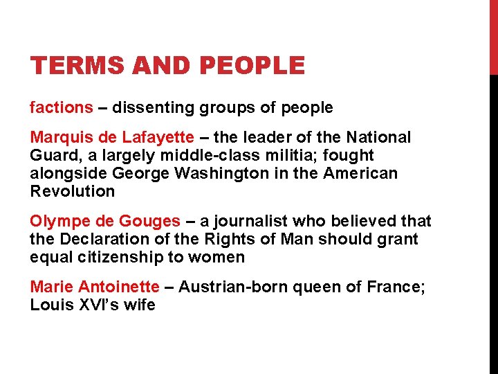 TERMS AND PEOPLE factions – dissenting groups of people Marquis de Lafayette – the