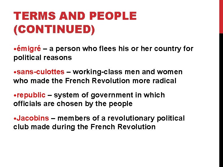 TERMS AND PEOPLE (CONTINUED) • émigré – a person who flees his or her
