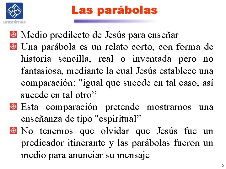 Las parábolas Medio predilecto de Jesús para enseñar Una parábola es un relato corto,