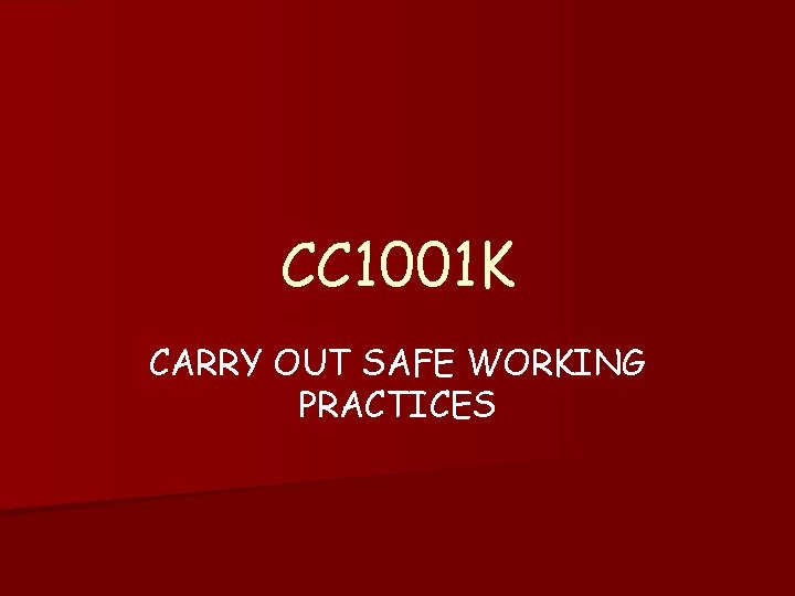 CC 1001 K CARRY OUT SAFE WORKING PRACTICES CC 1001 K CARRY OUT SAFE WORKING PRACTICES