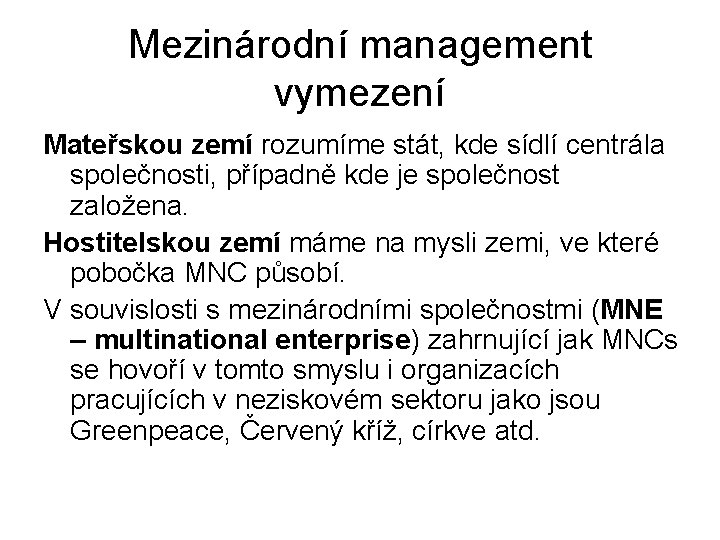 Mezinárodní management vymezení Mateřskou zemí rozumíme stát, kde sídlí centrála společnosti, případně kde je