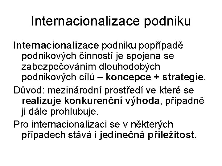 Internacionalizace podniku popřípadě podnikových činností je spojena se zabezpečováním dlouhodobých podnikových cílů – koncepce