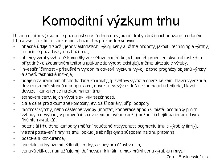 Komoditní výzkum trhu U komoditního výzkumu je pozornost soustředěna na vybrané druhy zboží obchodované