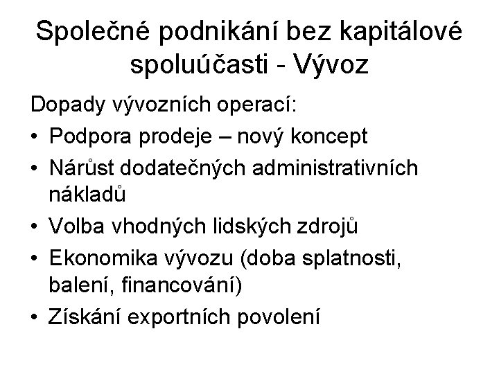 Společné podnikání bez kapitálové spoluúčasti - Vývoz Dopady vývozních operací: • Podpora prodeje –