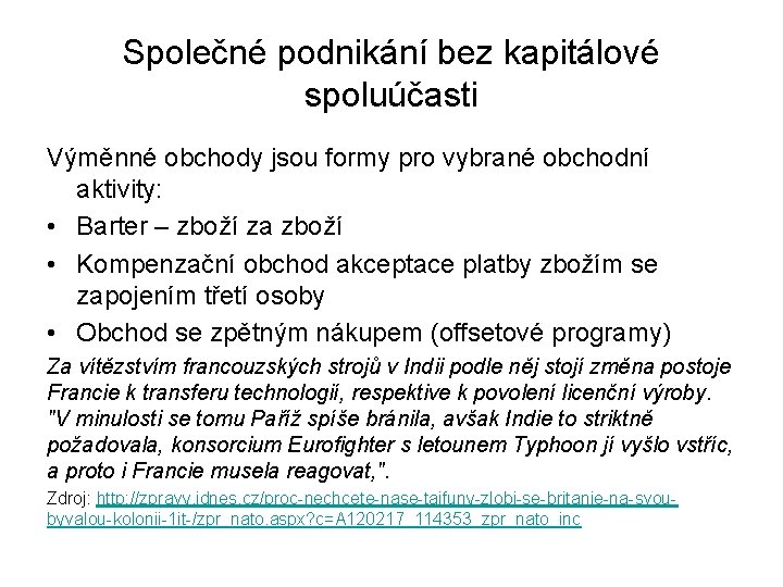 Společné podnikání bez kapitálové spoluúčasti Výměnné obchody jsou formy pro vybrané obchodní aktivity: •