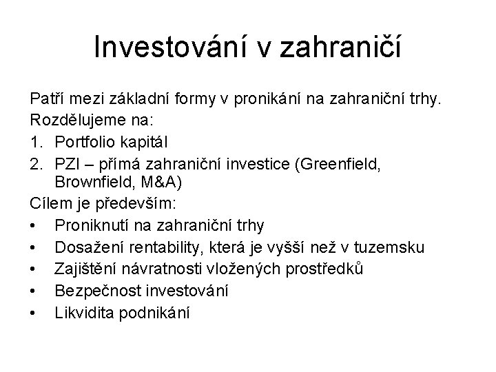 Investování v zahraničí Patří mezi základní formy v pronikání na zahraniční trhy. Rozdělujeme na: