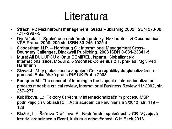 Literatura • • Štrach, P. : Mezinárodní management, Grada Publishing 2009, ISBN 978 -80