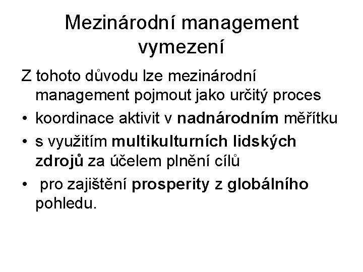 Mezinárodní management vymezení Z tohoto důvodu lze mezinárodní management pojmout jako určitý proces •