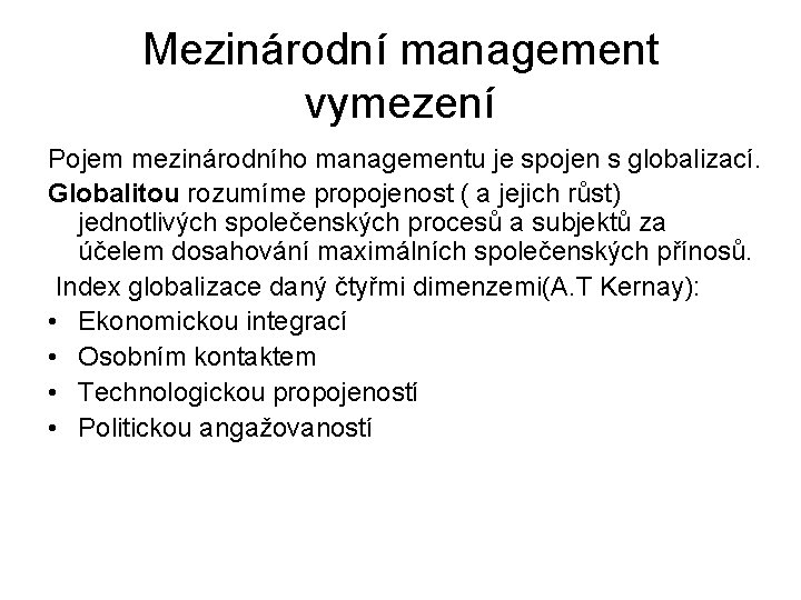Mezinárodní management vymezení Pojem mezinárodního managementu je spojen s globalizací. Globalitou rozumíme propojenost (