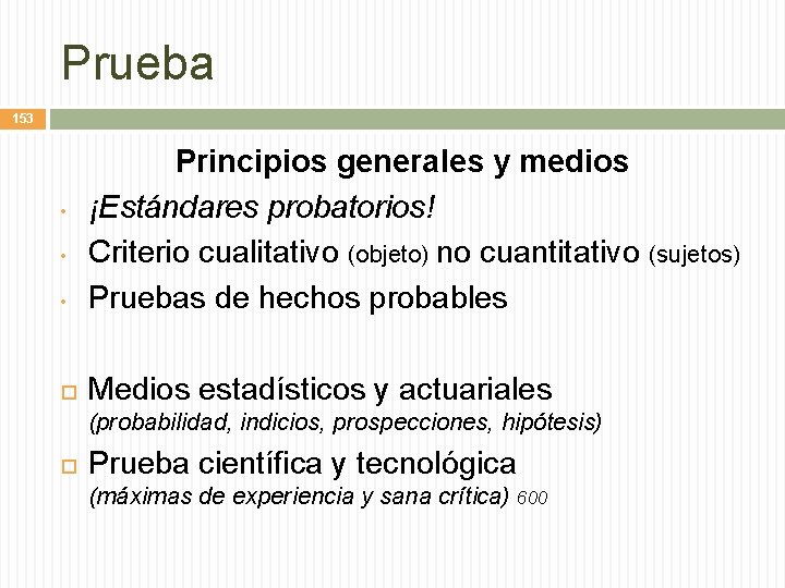 Prueba 153 • Principios generales y medios ¡Estándares probatorios! Criterio cualitativo (objeto) no cuantitativo