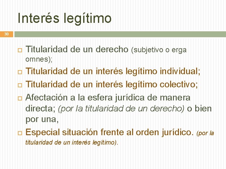 Interés legítimo 30 Titularidad de un derecho (subjetivo o erga omnes); Titularidad de un