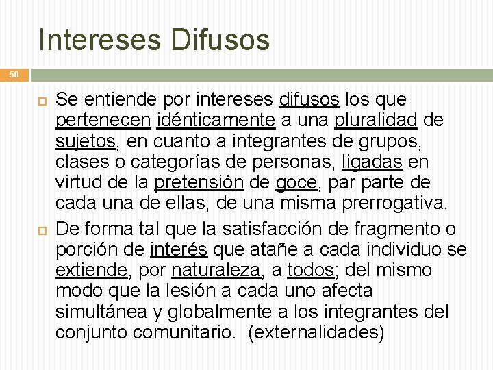 Intereses Difusos 50 Se entiende por intereses difusos los que pertenecen idénticamente a una