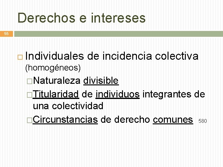 Derechos e intereses 55 Individuales de incidencia colectiva (homogéneos) �Naturaleza divisible �Titularidad de individuos