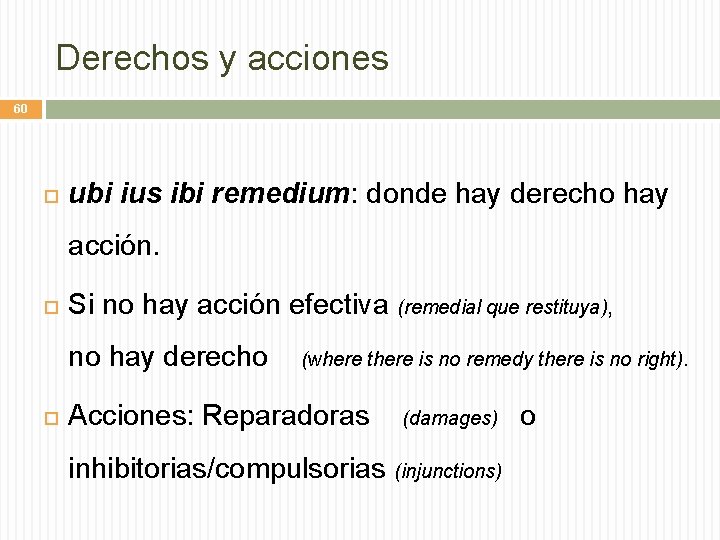 Derechos y acciones 60 ubi ius ibi remedium: donde hay derecho hay acción. Si