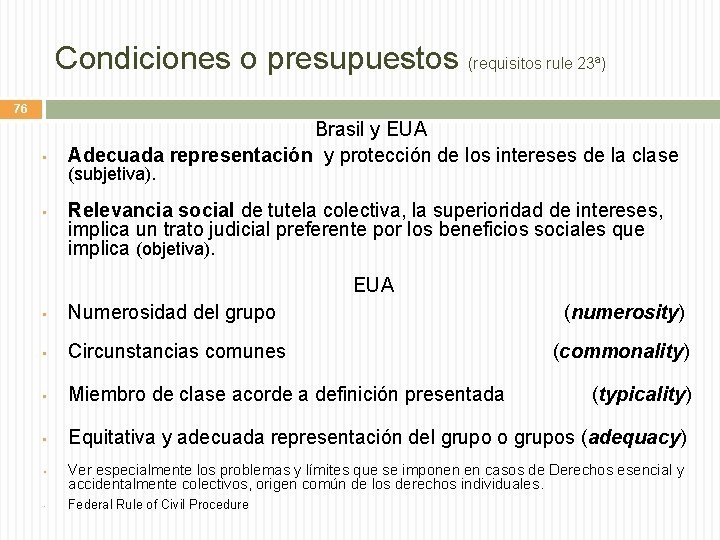 Condiciones o presupuestos (requisitos rule 23ª) 76 • • Brasil y EUA Adecuada representación