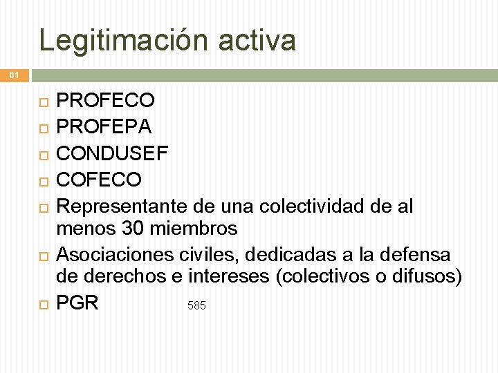 Legitimación activa 81 PROFECO PROFEPA CONDUSEF COFECO Representante de una colectividad de al menos