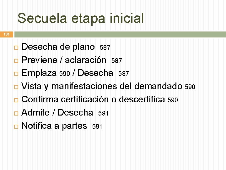 Secuela etapa inicial 101 Desecha de plano 587 Previene / aclaración 587 Emplaza 590
