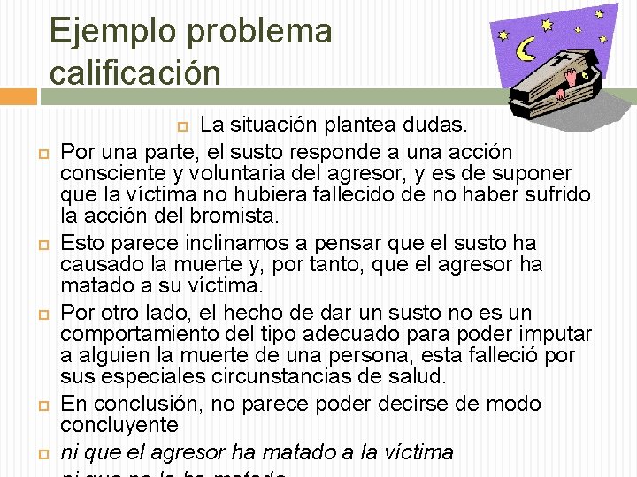 Ejemplo problema calificación La situación plantea dudas. Por una parte, el susto responde a