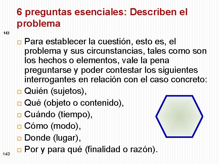 6 preguntas esenciales: Describen el problema 143 143 Para establecer la cuestión, esto es,