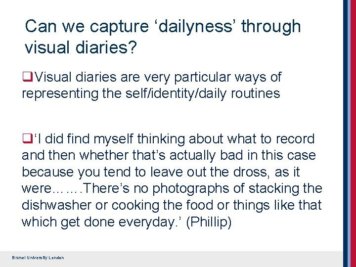 Can we capture ‘dailyness’ through visual diaries? q. Visual diaries are very particular ways Can we capture ‘dailyness’ through visual diaries? q. Visual diaries are very particular ways