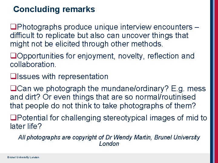 Concluding remarks q. Photographs produce unique interview encounters – difficult to replicate but also Concluding remarks q. Photographs produce unique interview encounters – difficult to replicate but also