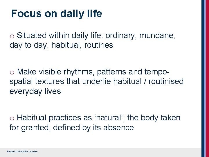 Focus on daily life o Situated within daily life: ordinary, mundane, day to day, Focus on daily life o Situated within daily life: ordinary, mundane, day to day,
