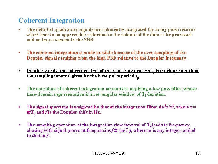 Coherent Integration • The detected quadrature signals are coherently integrated for many pulse returns Coherent Integration • The detected quadrature signals are coherently integrated for many pulse returns