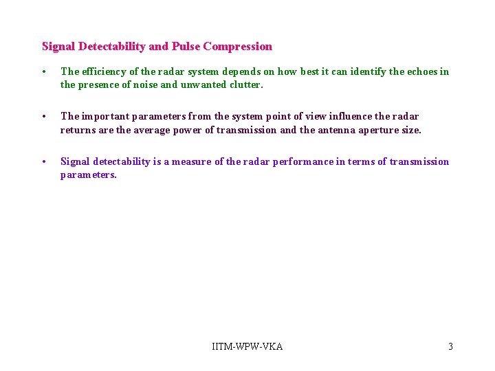 Signal Detectability and Pulse Compression • The efficiency of the radar system depends on Signal Detectability and Pulse Compression • The efficiency of the radar system depends on