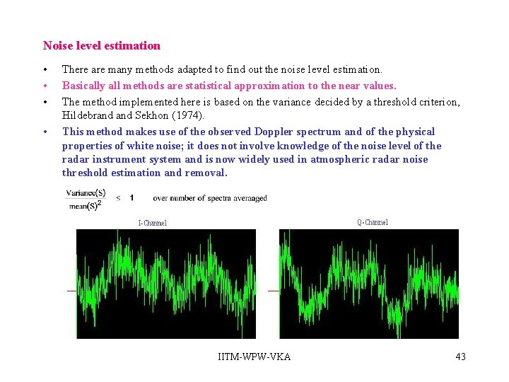 Noise level estimation • • There are many methods adapted to find out the Noise level estimation • • There are many methods adapted to find out the