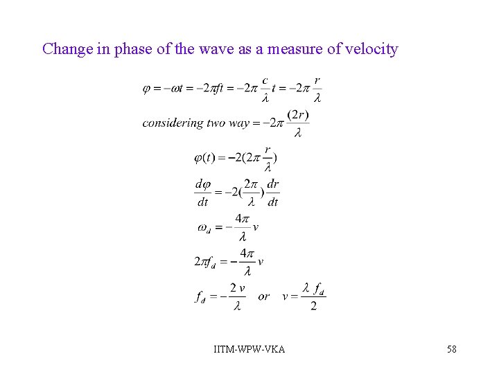 Change in phase of the wave as a measure of velocity IITM-WPW-VKA 58 Change in phase of the wave as a measure of velocity IITM-WPW-VKA 58