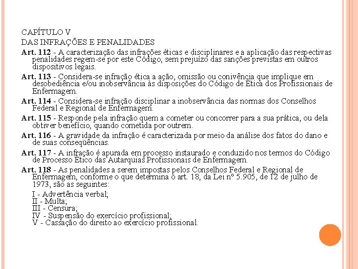 CAPÍTULO V DAS INFRAÇÕES E PENALIDADES Art. 112 - A caracterização das infrações éticas