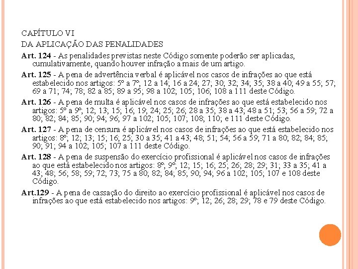 CAPÍTULO VI DA APLICAÇÃO DAS PENALIDADES Art. 124 - As penalidades previstas neste Código