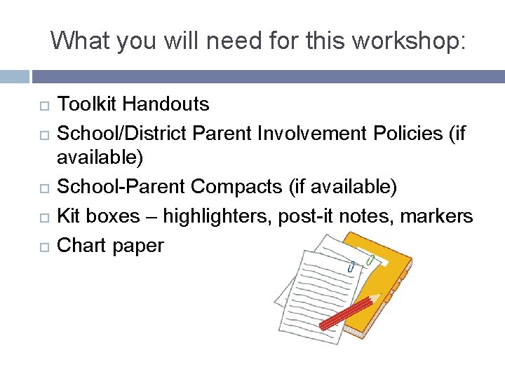 What you will need for this workshop: Toolkit Handouts School/District Parent Involvement Policies (if