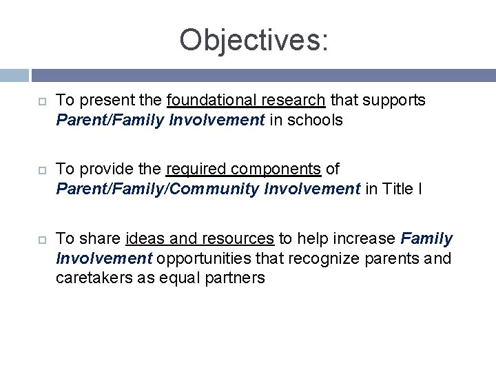 Objectives: To present the foundational research that supports Parent/Family Involvement in schools To provide